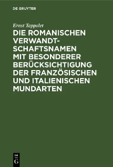 Buy Die Romanischen Verwandtschaftsnamen Mit Besonderer Berücksichtigung Der Französischen Und Italienis (English, Ernst Tappolet) Online at Best Price - BookBajar