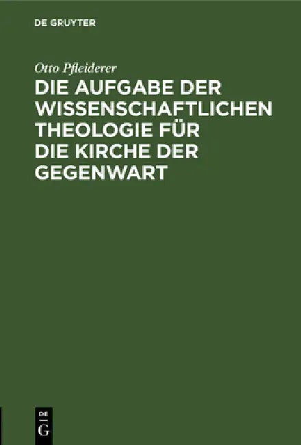 Buy Die Aufgabe Der Wissenschaftlichen Theologie Für Die Kirche Der Gegenwart (English, Otto Pfleiderer) Online at Best Price - BookBajar