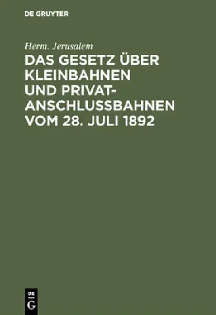Buy Das Gesetz über Kleinbahnen und Privatanschlußbahnen vom 28. Juli 1892 (English, Herm Jerusalem) Online at Best Price - BookBajar