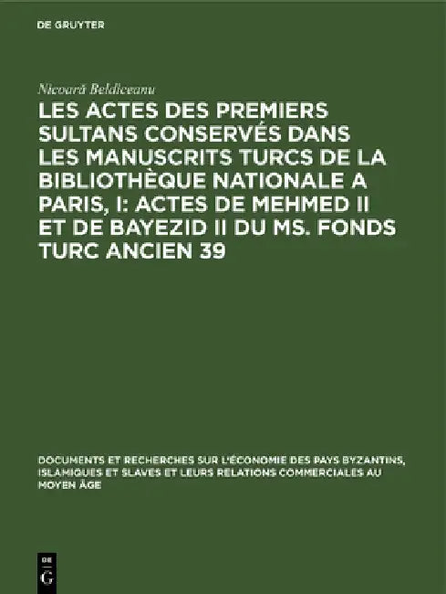 Buy Les Actes Des Premiers Sultans Conservés Dans Les Manuscrits Turcs de la Bibliothèque Nationale a Pa (English, Nicoară Beldiceanu) Online at Best Price - BookBajar