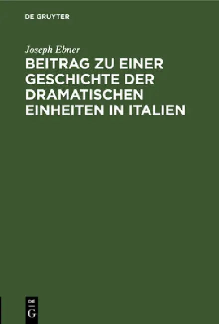 Buy Beitrag Zu Einer Geschichte Der Dramatischen Einheiten in Italien (English, Joseph Ebner) Online at Best Price - BookBajar