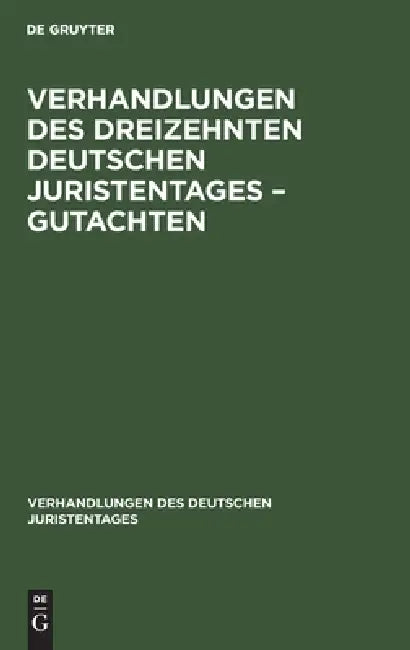 Buy Verhandlungen Des Dreizehnten Deutschen Juristentages - Gutachten (English, No Contributor) Online at Best Price - BookBajar