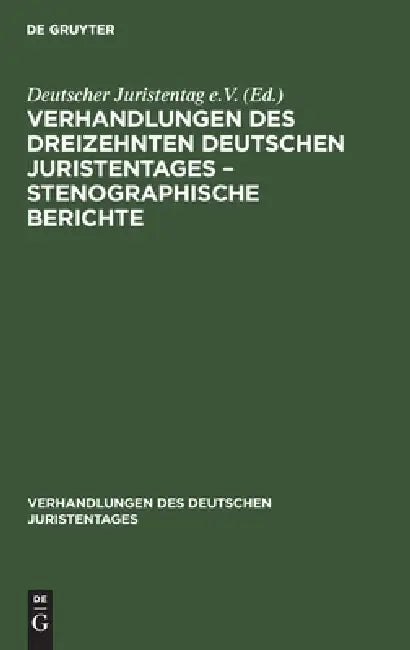 Buy Verhandlungen Des Dreizehnten Deutschen Juristentages - Stenographische Berichte (English, No Contributor) Online at Best Price - BookBajar
