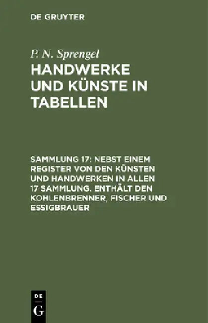 Buy Nebst Einem Register Von Den Künsten Und Handwerken in Allen 17 Sammlung. Enthält Den Kohlenbrenner, (English, P. N. Sprengel) Online at Best Price - BookBajar