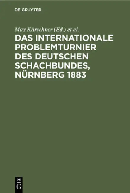 Buy Das Internationale Problemturnier Des Deutschen Schachbundes, Nürnberg 1883 (English, Max Kürschner | J. Kohtz | C. Kockelkorn) Online at Best Price - BookBajar