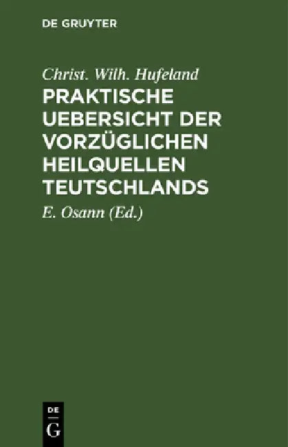 Buy Praktische Uebersicht Der Vorzüglichen Heilquellen Teutschlands (English, Christ Wilh Hufeland | E. Osann) Online at Best Price - BookBajar
