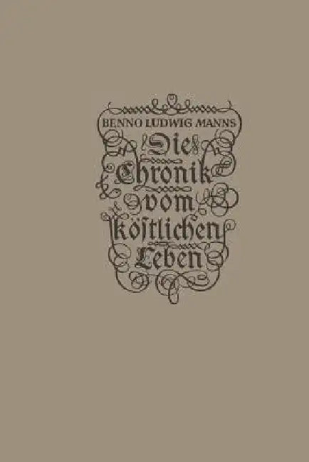 Buy Die Chronik Vom Köstlichen Leben (English, Benno Ludwig Manns) Online at Best Price - BookBajar