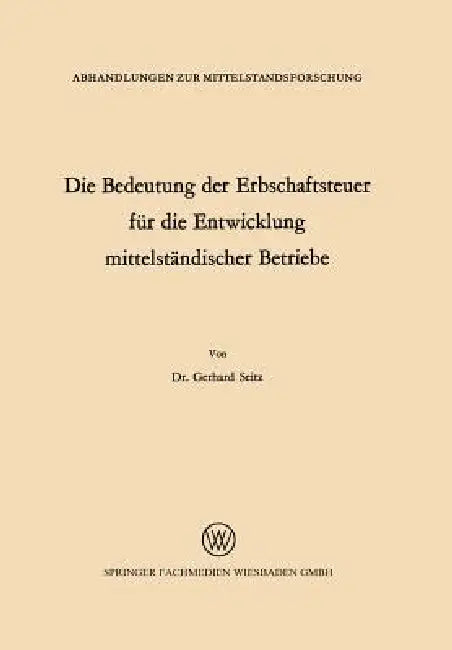 Buy Die Bedeutung Der Erbschaftsteuer Für Die Entwicklung Mittelständischer Betriebe (English, Gerhard Seitz) Online at Best Price - BookBajar