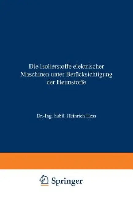 Buy Die Isolierstoffe Elektrischer Maschinen Unter Berücksichtigung Der Heimstoffe (English, Heinrich Hess) Online at Best Price - BookBajar