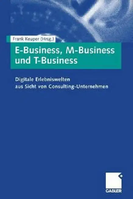 Buy E-Business, M-Business Und T-Business (English, Frank Keuper) Online at Best Price - BookBajar