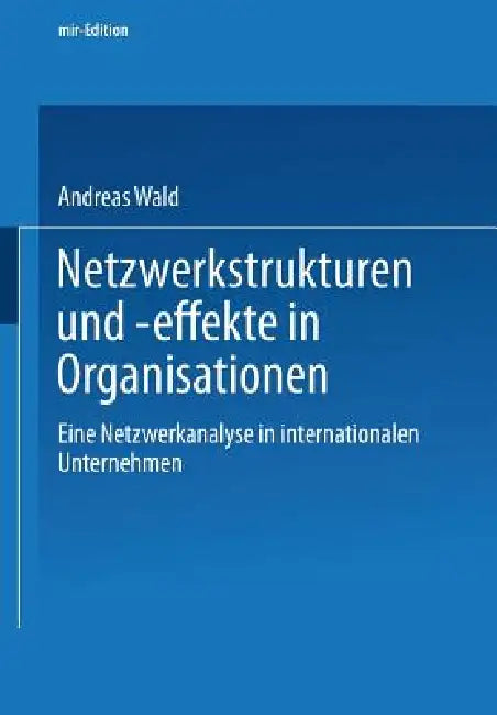 Buy Netzwerkstrukturen Und -Effekte in Organisationen (English, Andreas Wald) Online at Best Price - BookBajar