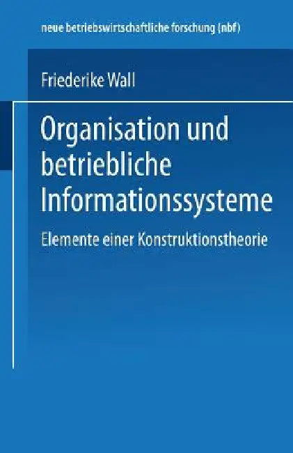 Buy Organisation Und Betriebliche Informationssysteme (English, Friederike Wall) Online at Best Price - BookBajar