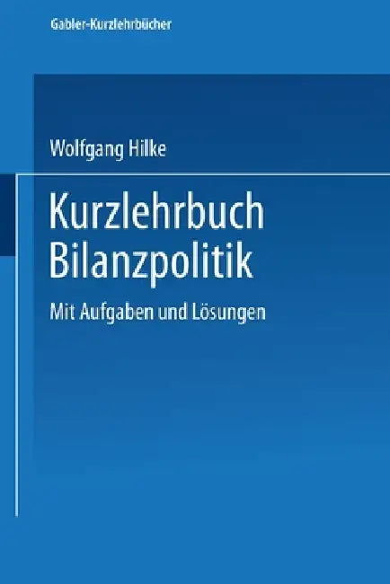 Buy Kurzlehrbuch Bilanzpolitik (English, Wolfgang Hilke) Online at Best Price - BookBajar