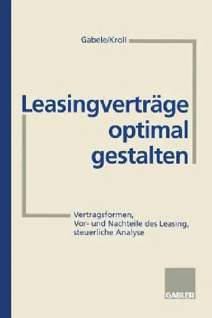 Buy Leasingverträge Optimal Gestalten (English, Eduard Gabele | Michael Kroll) Online at Best Price - BookBajar