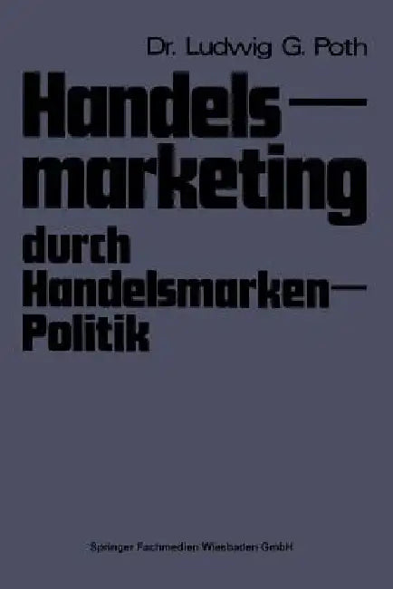 Buy Handelsmarketing Durch Handelsmarken-Politik (English, Ludwig G. Poth) Online at Best Price - BookBajar