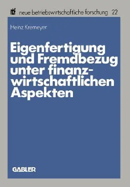 Buy Eigenfertigung Und Fremdbezug Unter Finanzwirtschaftlichen Aspekten (English, Heinz Kremeyer) Online at Best Price - BookBajar