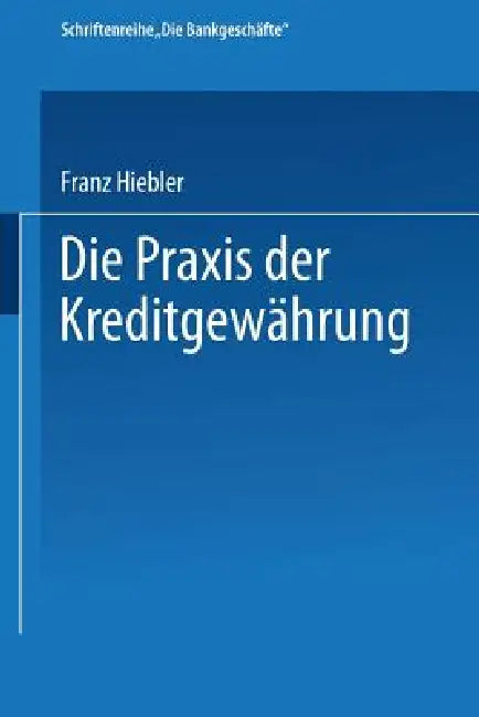 Buy Die PRAXIS Der Kreditgewährung (English, Franz Hiebler) Online at Best Price - BookBajar