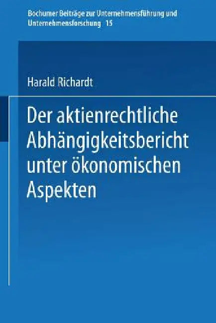 Buy Der Aktienrechtliche Abhängigkeitsbericht Unter Ökonomischen Aspekten (English, Harald Richardt) Online at Best Price - BookBajar