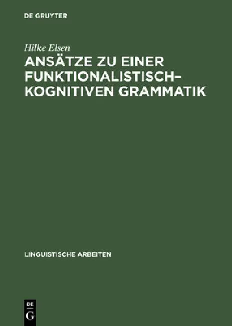 Buy Ansätze Zu Einer Funktionalistisch-Kognitiven Grammatik (English, Hilke Elsen) Online at Best Price - BookBajar