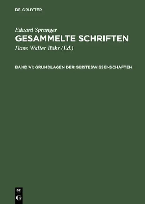 Buy Gesammelte Schriften, Band VI, Grundlagen der Geisteswissenschaften (English, Eduard Spranger | Hans Walter Bähr) Online at Best Price - BookBajar