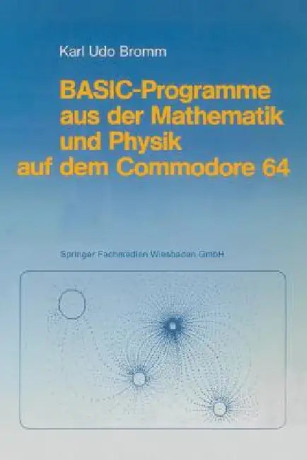 Buy Basic-Programme Aus Der Mathematik Und Physik Auf Dem Commodore 64 (English, Karl Udo Bromm) Online at Best Price - BookBajar