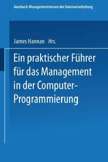 Buy Ein Praktischer Führer Für Das Management in Der Computer-Programmierung (English, James Hannan) Online at Best Price - BookBajar