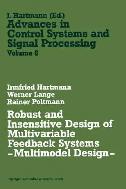 Buy Robust and Insensitive Design of Multivariable Feedback Systems -- Multimodel Design -- (English, Irmfried Hartmann) Online at Best Price - BookBajar