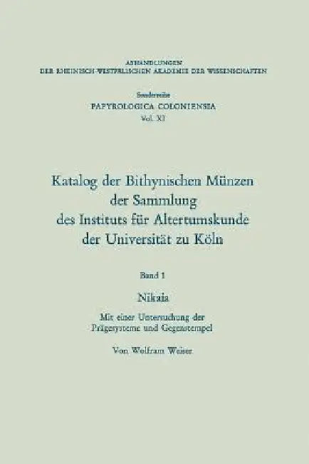 Buy Katalog Der Bithynischen Münzen Der Sammlung Des Instituts Für Altertumskunde Der Universität Zu Köl (English, Wolfram Weiser) Online at Best Price - BookBajar