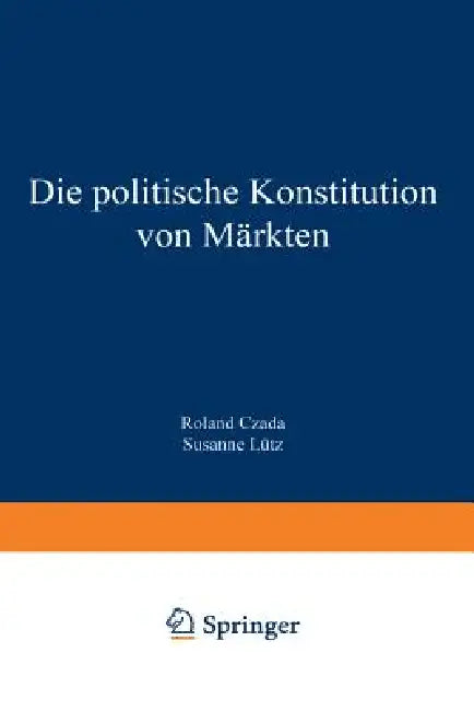 Buy Die Politische Konstitution Von Märkten (English, Roland Czada | Susanne Lütz) Online at Best Price - BookBajar