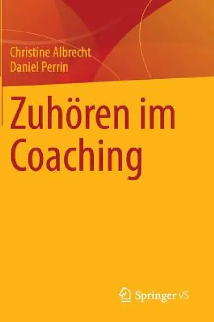 Buy Zuhören Im Coaching (English, Christine Albrecht | Daniel Perrin) Online at Best Price - BookBajar