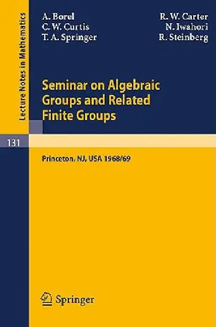 Buy Seminar on Algebraic Groups and Related Finite Groups (English, Armand Borel | R. W. Carter | Charles W. Curtis) Online at Best Price - BookBajar