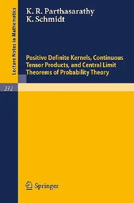 Buy Positive Definite Kernels, Continuous Tensor Products, and Central Limit Theorems of Probability The (English, K. R. Parthasarathy | K. Schmidt) Online at Best Price - BookBajar
