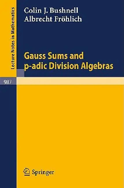 Buy Gauss Sums and P-Adic Division Algebras (English, C. J. Bushnell | A. Fröhlich) Online at Best Price - BookBajar