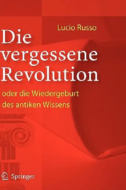 Buy Die vergessene Revolution oder die Wiedergeburt des antiken Wissens (English, Lucio Russo | B. Deninger) Online at Best Price - BookBajar