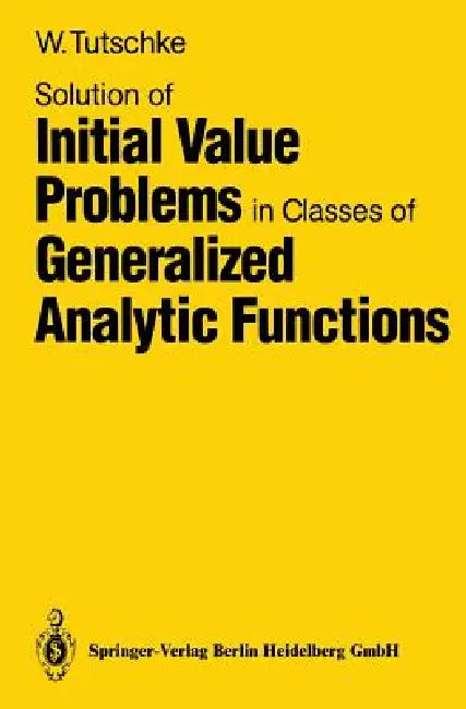 Buy Solution of Initial Value Problems in Classes of Generalized Analytic Functions (English, Wolfgang Tutschke) Online at Best Price - BookBajar