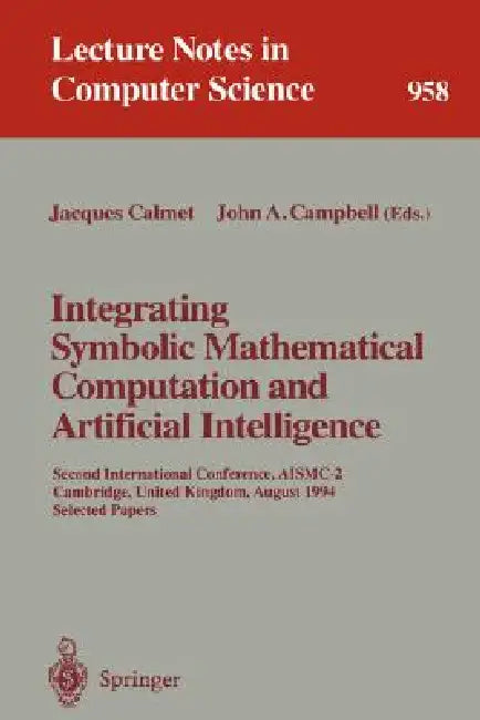 Buy Integrating Symbolic Mathematical Computation and Artificial Intelligence (English, Jacques Calmet | John A. Campbell) Online at Best Price - BookBajar