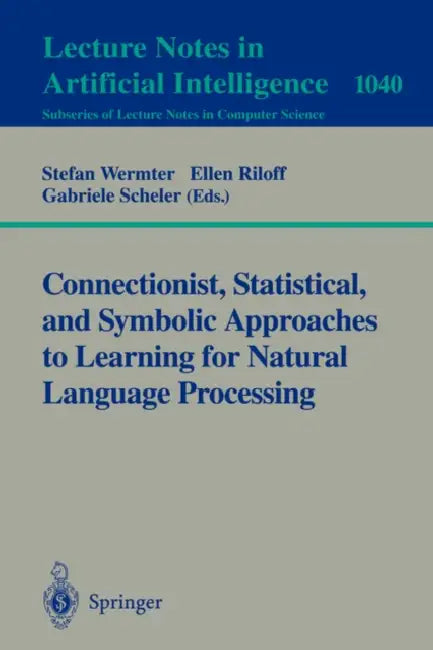 Buy Connectionist, Statistical and Symbolic Approaches to Learning for Natural Language Processing (English, Stefan Wermter | Ellen Riloff | Gabriele Scheler) Online at Best Price - BookBajar