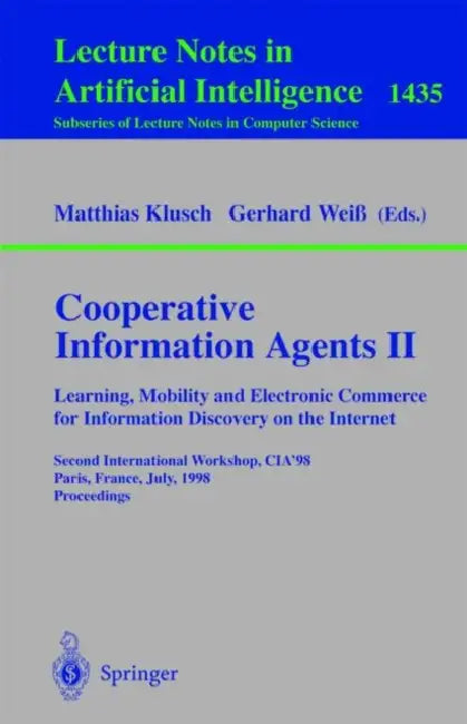 Buy Cooperative Information Agents II. Learning, Mobility and Electronic Commerce for Information Discov (English, Matthias Klusch | Gerhard Weiß) Online at Best Price - BookBajar