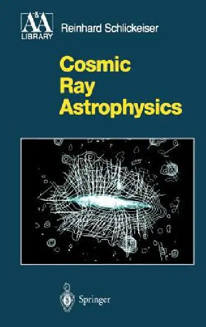 Buy Cosmic Ray Astrophysics (English, Reinhard Schlickeiser) Online at Best Price - BookBajar