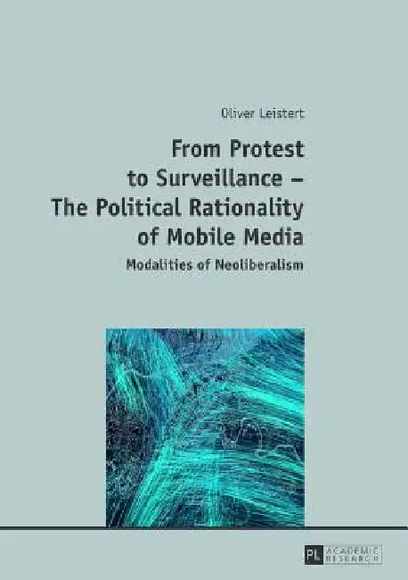 Buy From Protest to Surveillance - The Political Rationality of Mobile Media (English, Oliver Leistert) Online at Best Price - BookBajar