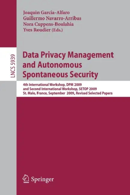 Buy Data Privacy Management and Autonomous Spontaneous Security (English, Joaquin Garcia-Alfaro | Guillermo Navarro-Arribas | Nora Cuppens-Boulahia) Online at Best Price - BookBajar