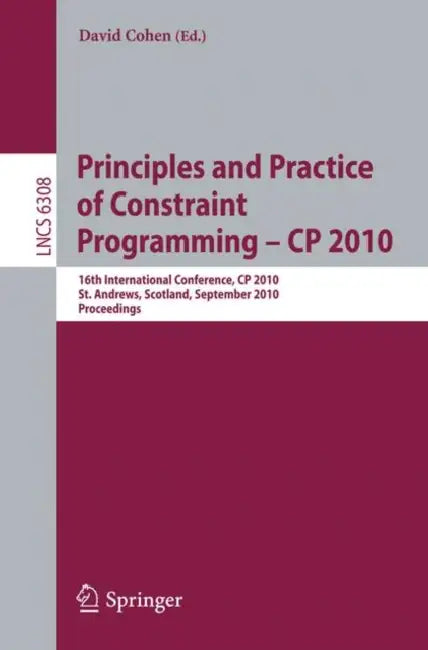 Buy Principles and Practice of Constraint Programming - CP 2010 (English, David Cohen) Online at Best Price - BookBajar