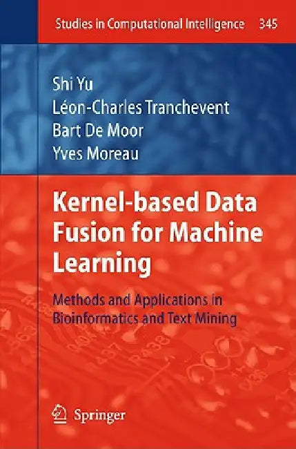 Buy Kernel-Based Data Fusion for Machine Learning (English, Shi Yu | Léon-Charles Tranchevent | Bart Moor) Online at Best Price - BookBajar