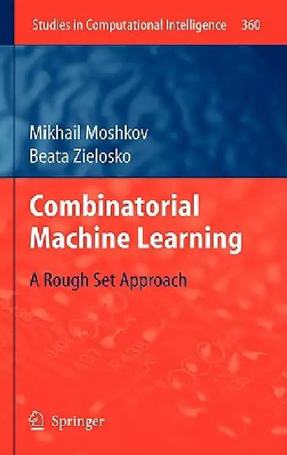 Buy Combinatorial Machine Learning (English, Mikhail Moshkov | Beata Zielosko) Online at Best Price - BookBajar