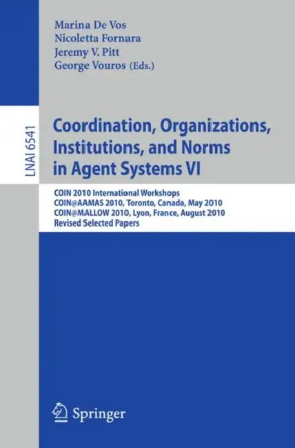 Buy Coordination, Organizations, Institutions, and Norms in Agent Systems VI (English, Marina De Vos | Nicoletta Fornara | Jeremy V. Pitt) Online at Best Price - BookBajar