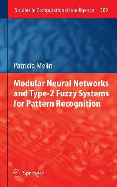 Buy Modular Neural Networks and Type-2 Fuzzy Systems for Pattern Recognition (English, Patricia Melin) Online at Best Price - BookBajar