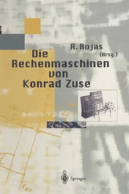 Buy Die Rechenmaschinen Von Konrad Zuse (English, Raul Rojas | F. L. Bauer | H. Dorsch) Online at Best Price - BookBajar