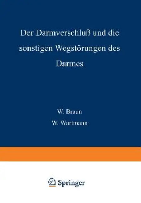 Buy Der Darmverschluss Und Die Sonstigen Wegstörungen Des Darmes (English, W. Braun | W. Wortmann | N. Brasch) Online at Best Price - BookBajar