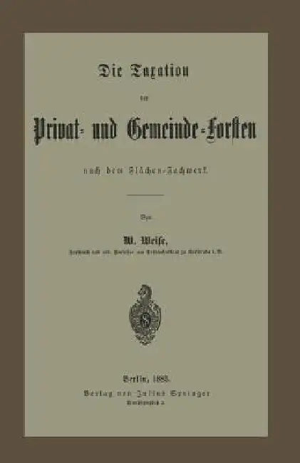Buy Die Taxation Der Privat- Und Gemeinde-Forsten Nach Dem Flächen-Fachwerk (English, W. Weise) Online at Best Price - BookBajar