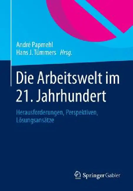 Buy Die Arbeitswelt Im 21. Jahrhundert (English, André Papmehl | Hans J. Tümmers) Online at Best Price - BookBajar